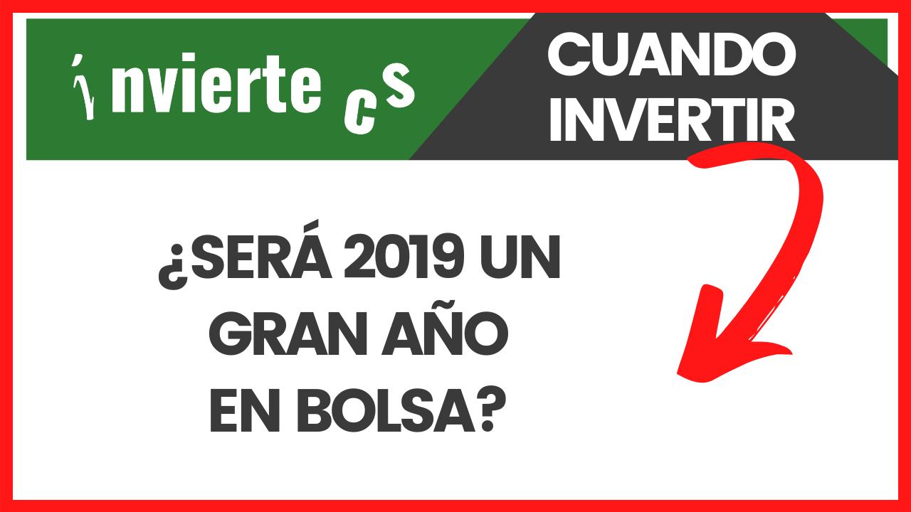 Invertir en BOLSA en 2019 ¿Será un buen año